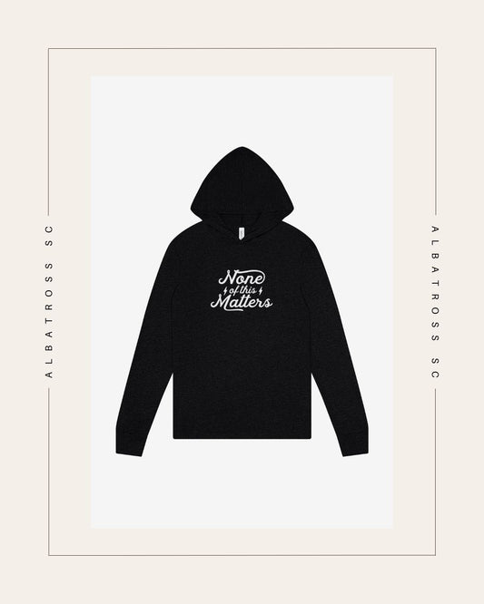 None of this Matters (Script) T-Shirt Hoodie