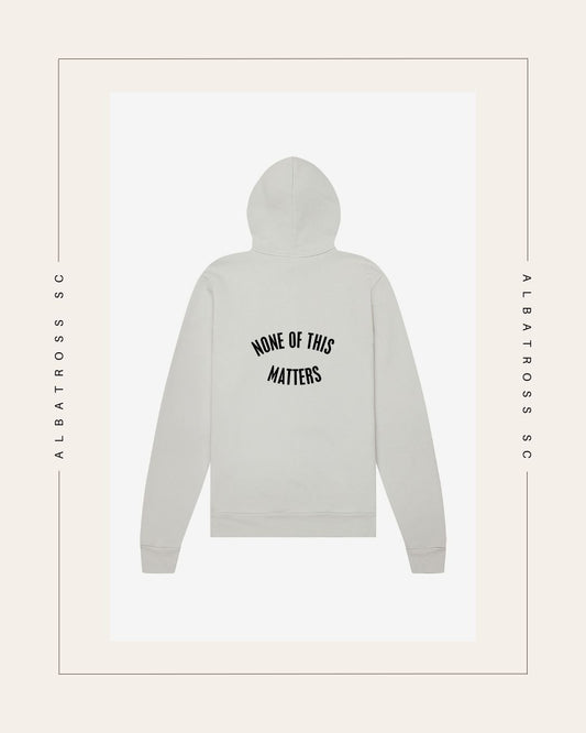 None of this Matters Full Zip Hoodie